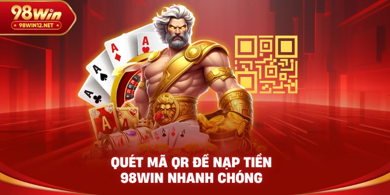 Quét mã QR để nạp tiền 98win nhanh chóng