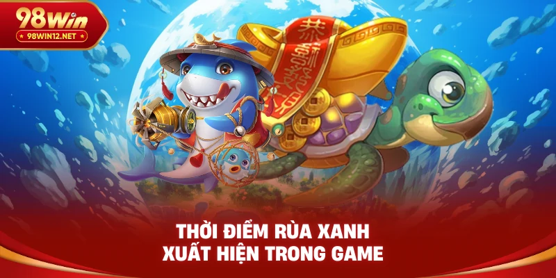 Thời điểm rùa xanh xuất hiện trong game